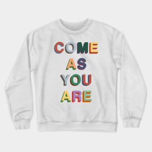 Come as you are Crewneck Sweatshirt